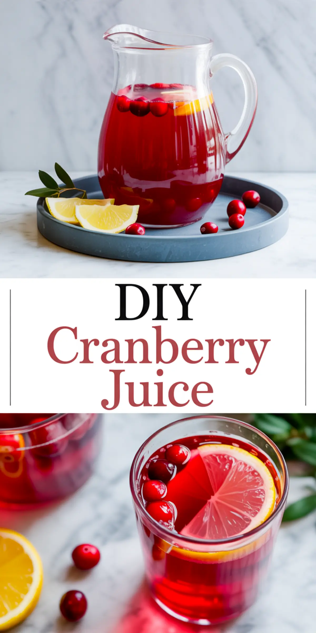 Collage featuring a top image of a glass pitcher filled with cranberry juice, cranberries, and lemon wedges on a round tray, and a bottom image of a close-up glass with lemon slice and cranberries, with “DIY Cranberry Juice” text centered in the middle.