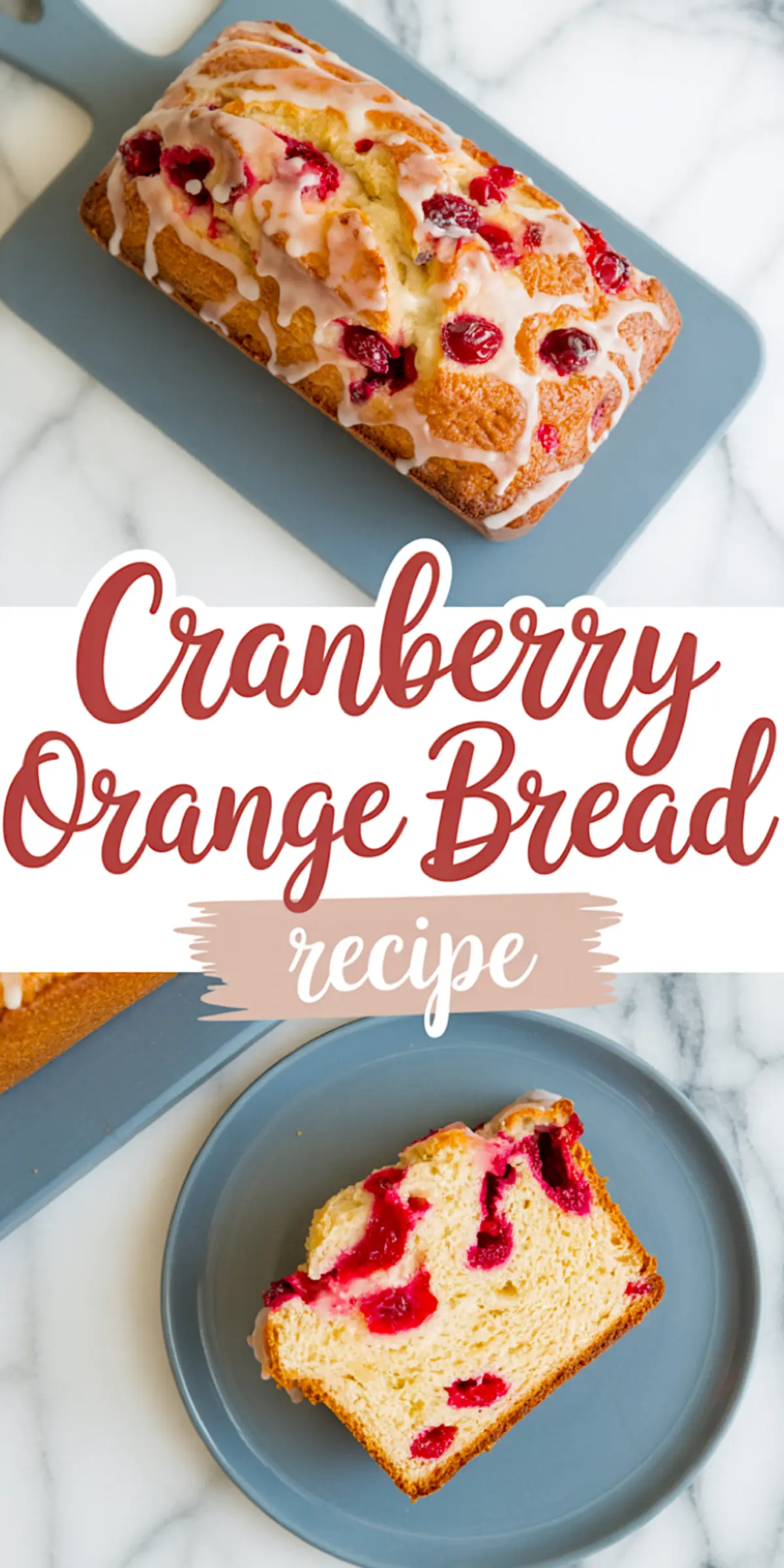 Collage of cranberry orange bread loaf drizzled with glaze and a slice on a plate, showing cranberries baked inside, with text overlay reading “Cranberry Orange Bread Recipe.”