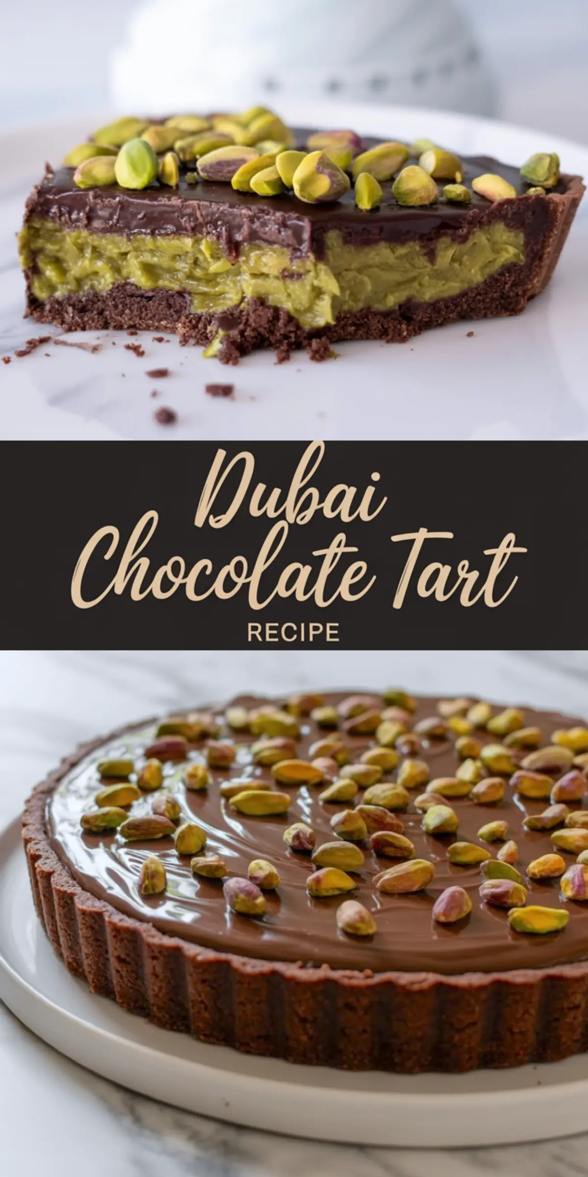 Two-photo collage of pistachio chocolate tart, with the top showing a sliced view of green filling and whole pistachios, and the bottom showing a full tart with a smooth ganache topping and pistachio garnish, labeled “Dubai Chocolate Tart Recipe.”