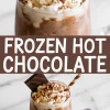 Collage of frozen hot chocolate in a glass topped with whipped cream and cocoa powder, garnished with a chocolate square and striped straw, with bold text “FROZEN HOT CHOCOLATE” in the center.
