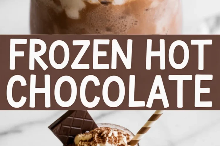 Collage of frozen hot chocolate in a glass topped with whipped cream and cocoa powder, garnished with a chocolate square and striped straw, with bold text “FROZEN HOT CHOCOLATE” in the center.