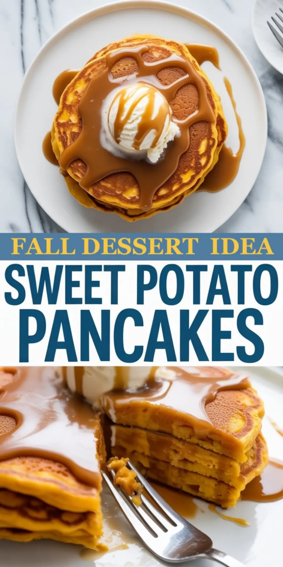 Vertical collage showing sweet potato pancakes topped with ice cream and caramel sauce from a top view and a close-up fork cutting into a syrup-soaked slice, overlaid with text reading “Fall Dessert Idea Sweet Potato Pancakes.”