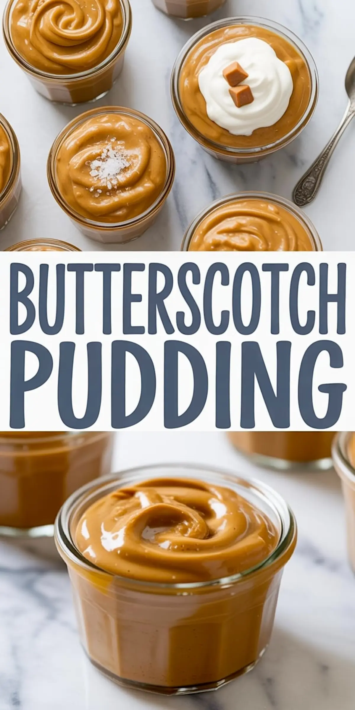 Flat lay and front view collage of creamy butterscotch pudding in glass jars, garnished with flaky sea salt and whipped cream with caramel bits on a white marble surface.