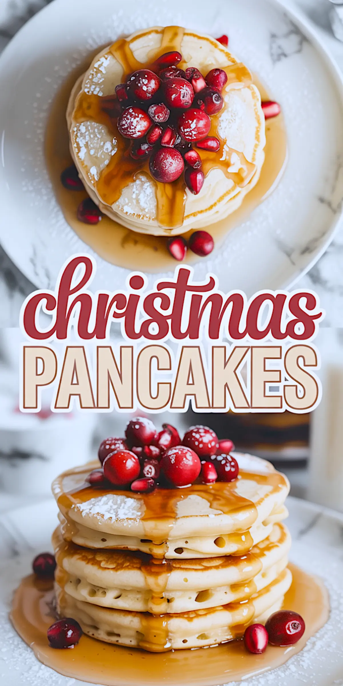Vertical collage showing a top view and side view of Christmas pancakes stacked and decorated with syrup, cranberries, and pomegranate seeds, with festive “Christmas Pancakes” text in the center.