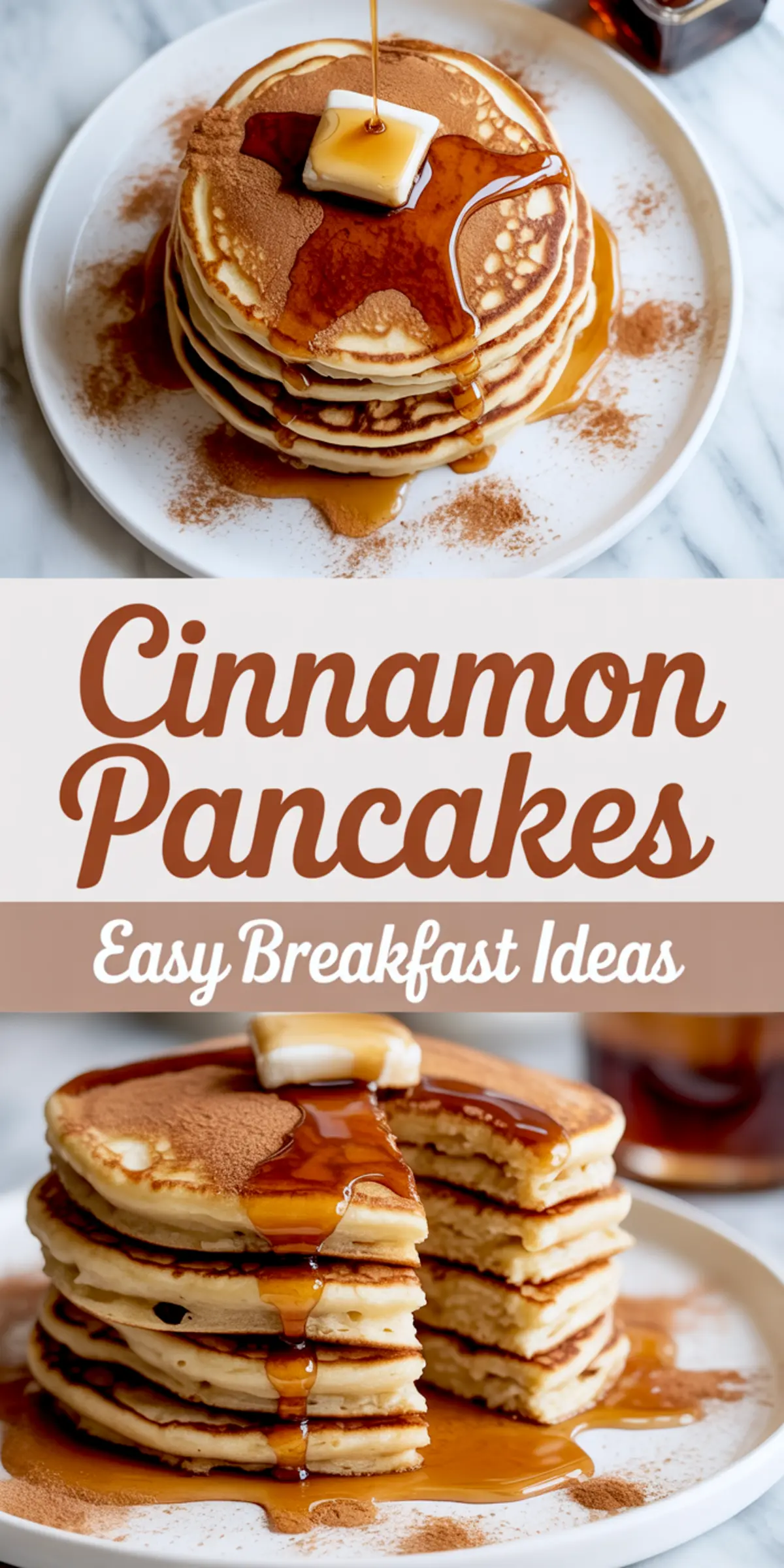 Overhead view of a tall stack of cinnamon pancakes topped with butter and syrup, with cinnamon sprinkled on the plate, paired with text that says “Cinnamon Pancakes Easy Breakfast Ideas,” and a close-up of a syrup-drenched pancake stack with visible cinnamon layers.
