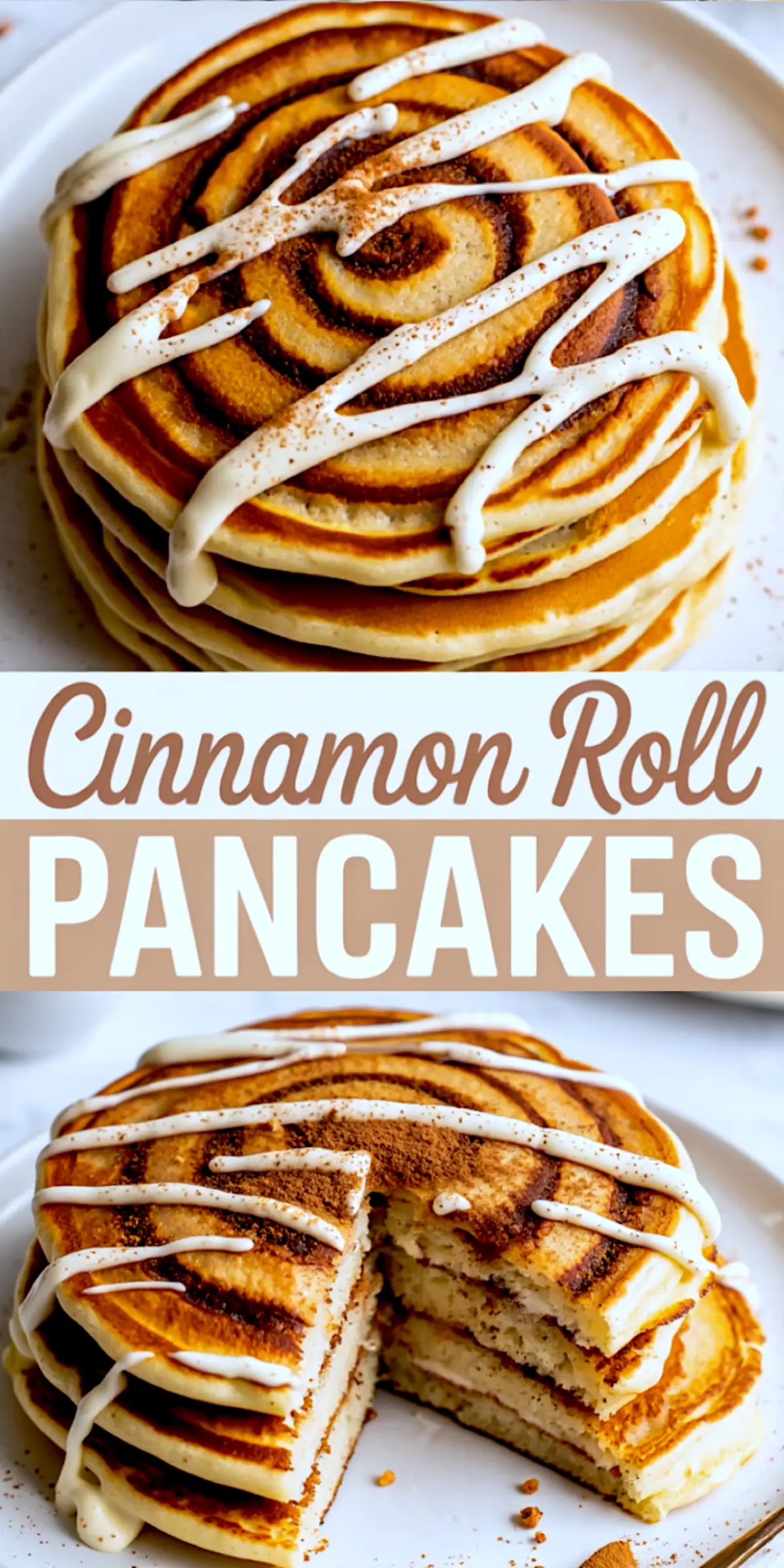 Collage of cinnamon roll pancakes with icing drizzles; top image shows spiral swirl pattern from above, bottom image displays a cut stack with cinnamon sugar layers and creamy drizzle on a white plate.