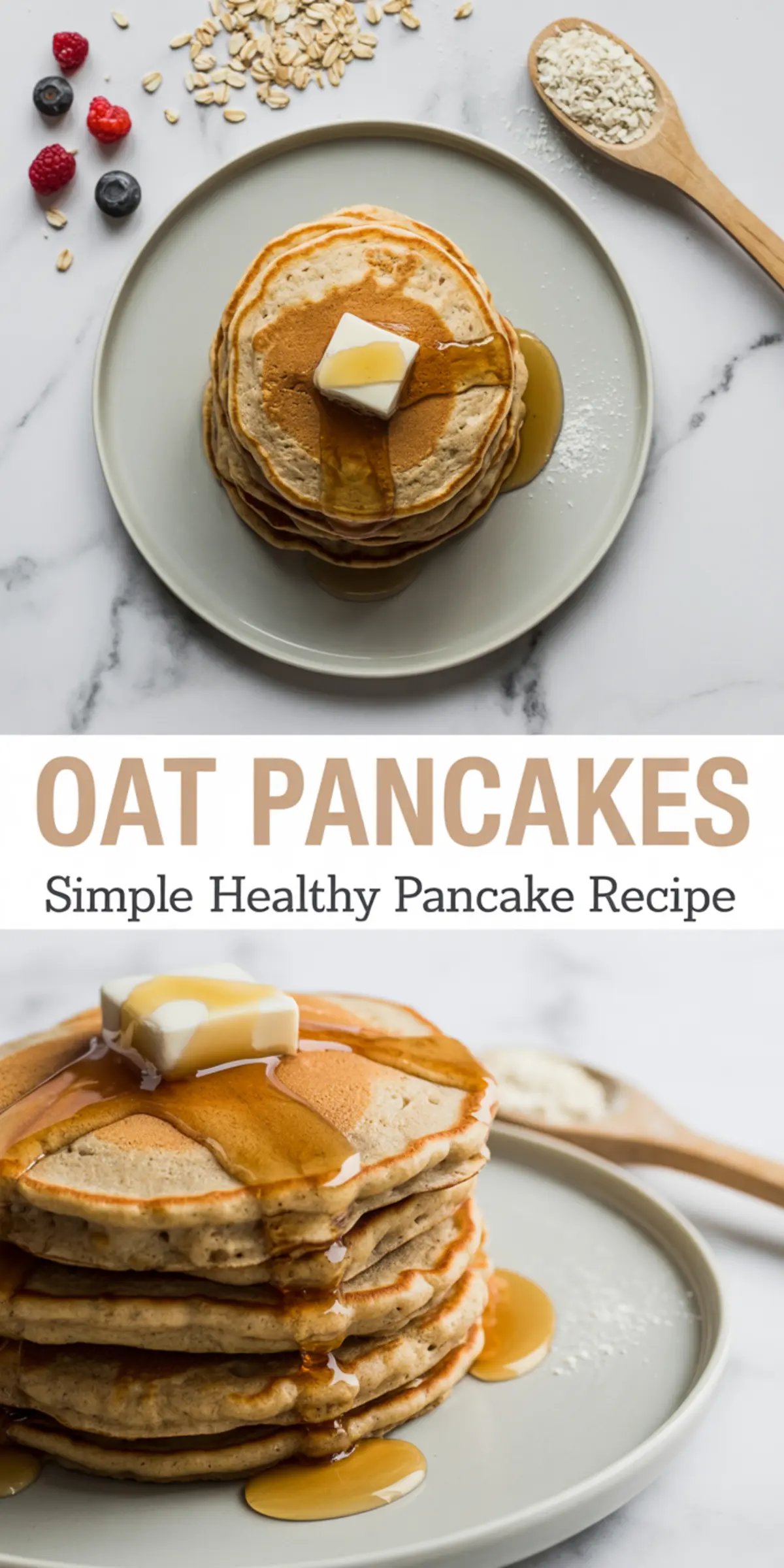Vertical collage of oat pancakes stacked on a plate, topped with butter and maple syrup, surrounded by scattered oats and fresh berries, with text reading “Oat Pancakes – Simple Healthy Pancake Recipe.”