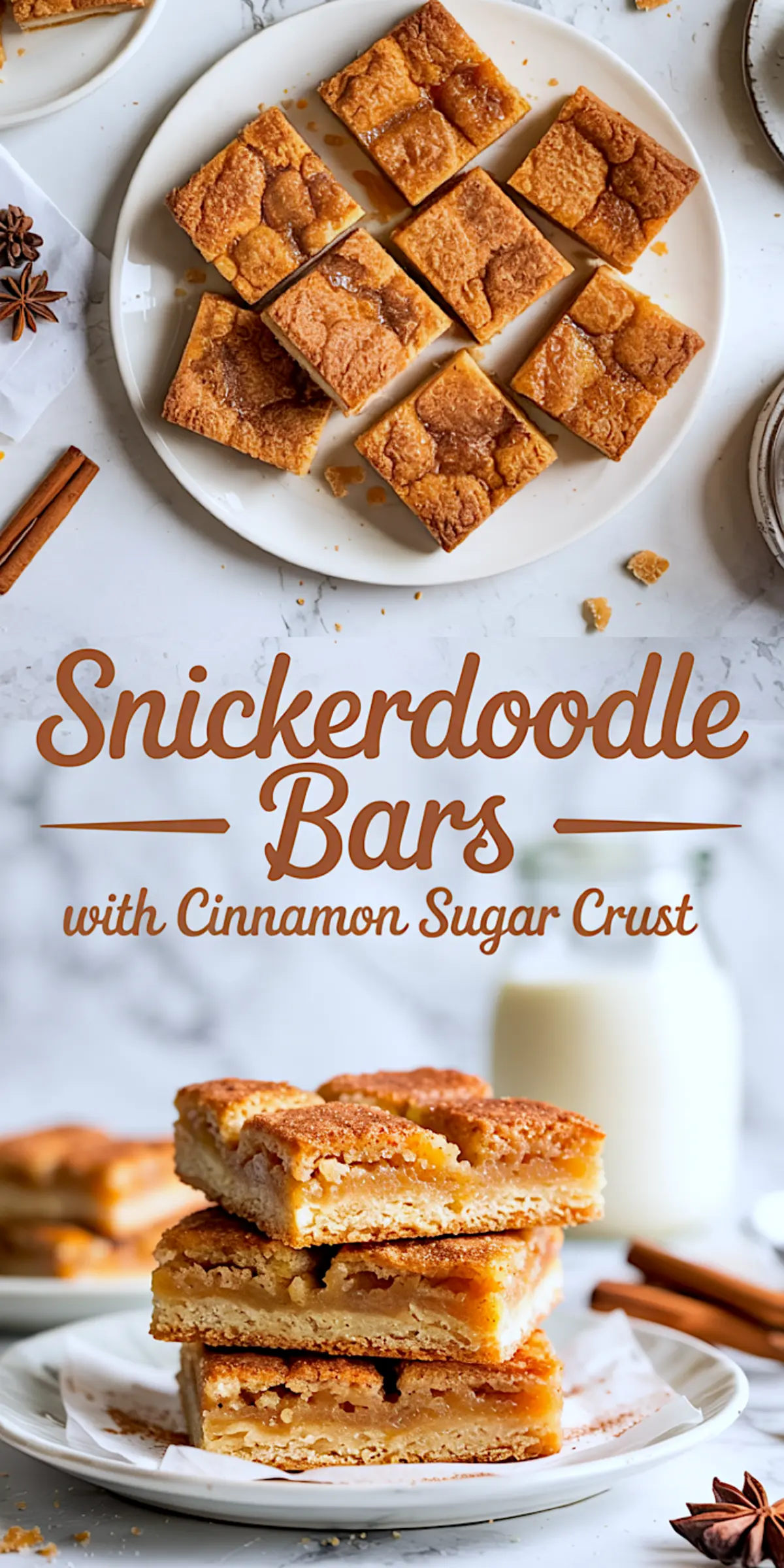 Vertical collage showing snickerdoodle bars on a white plate with caramelized tops, cinnamon sticks and anise pods for styling, and text overlay reading “Snickerdoodle Bars with Cinnamon Sugar Crust.”