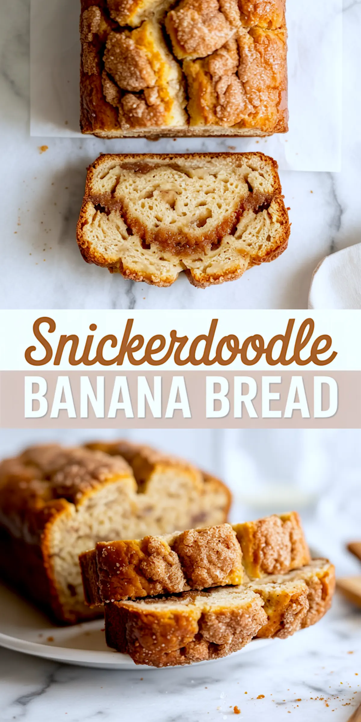 Vertical collage of snickerdoodle banana bread loaf sliced to show cinnamon sugar layers, served on a white plate with a marble backdrop and clean title overlay.