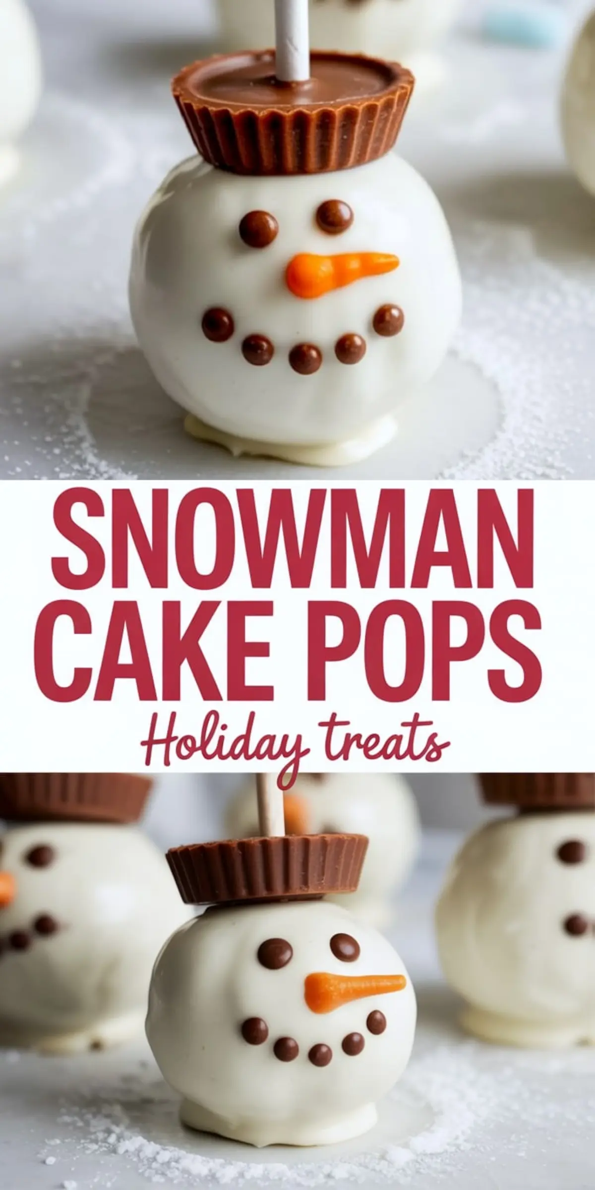 Collage highlighting finished snowman cake pops with white chocolate coating, carrot-shaped candy noses, chocolate chip eyes and smiles, and peanut butter cup hats on a snow-dusted surface with “Holiday Treats” text overlay.
