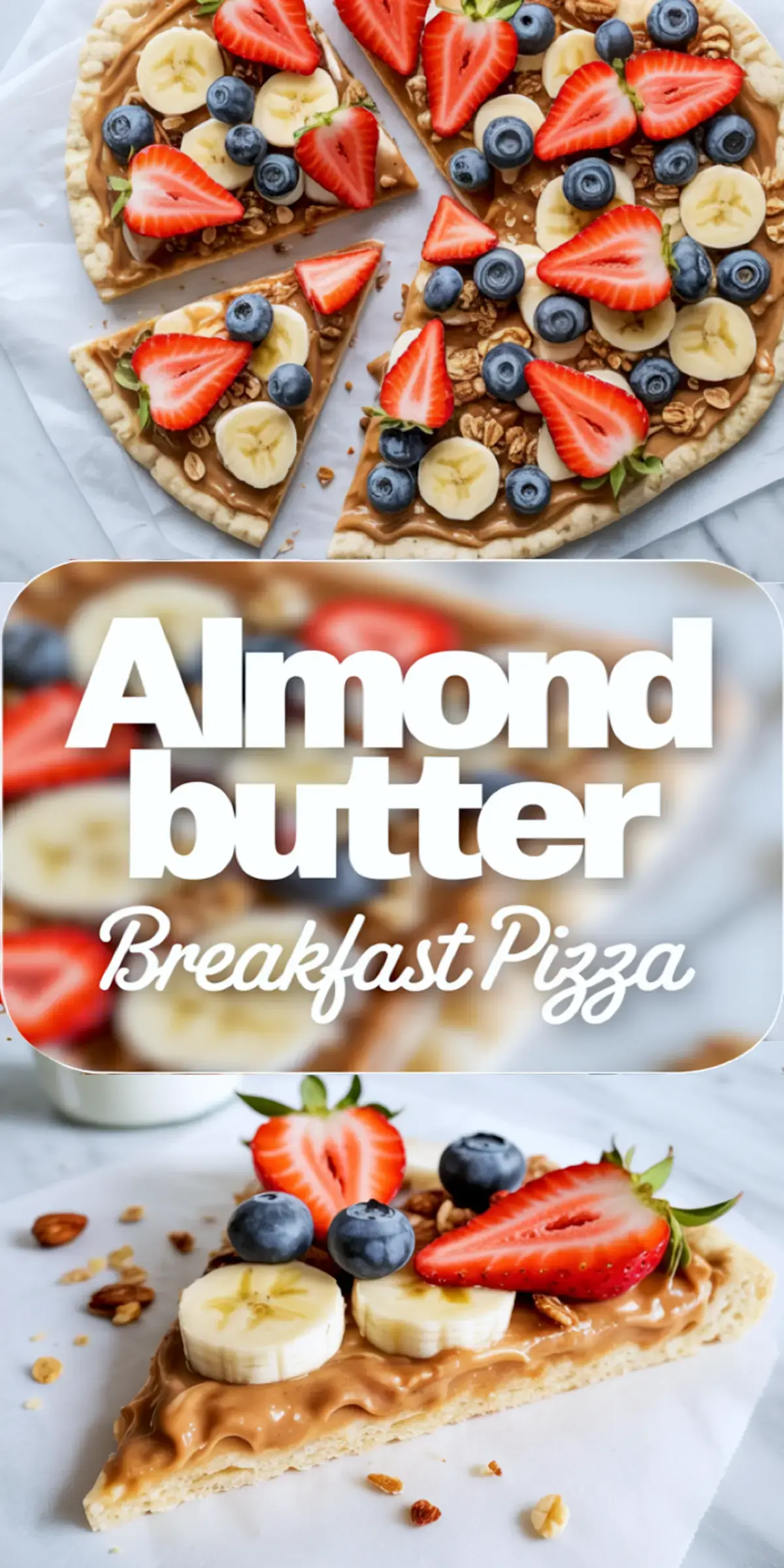Tall Pinterest collage showcasing almond butter breakfast pizza, topped with sliced bananas, strawberries, blueberries, and granola, with a close-up slice and bold “Almond Butter Breakfast Pizza” text overlay in the center.
