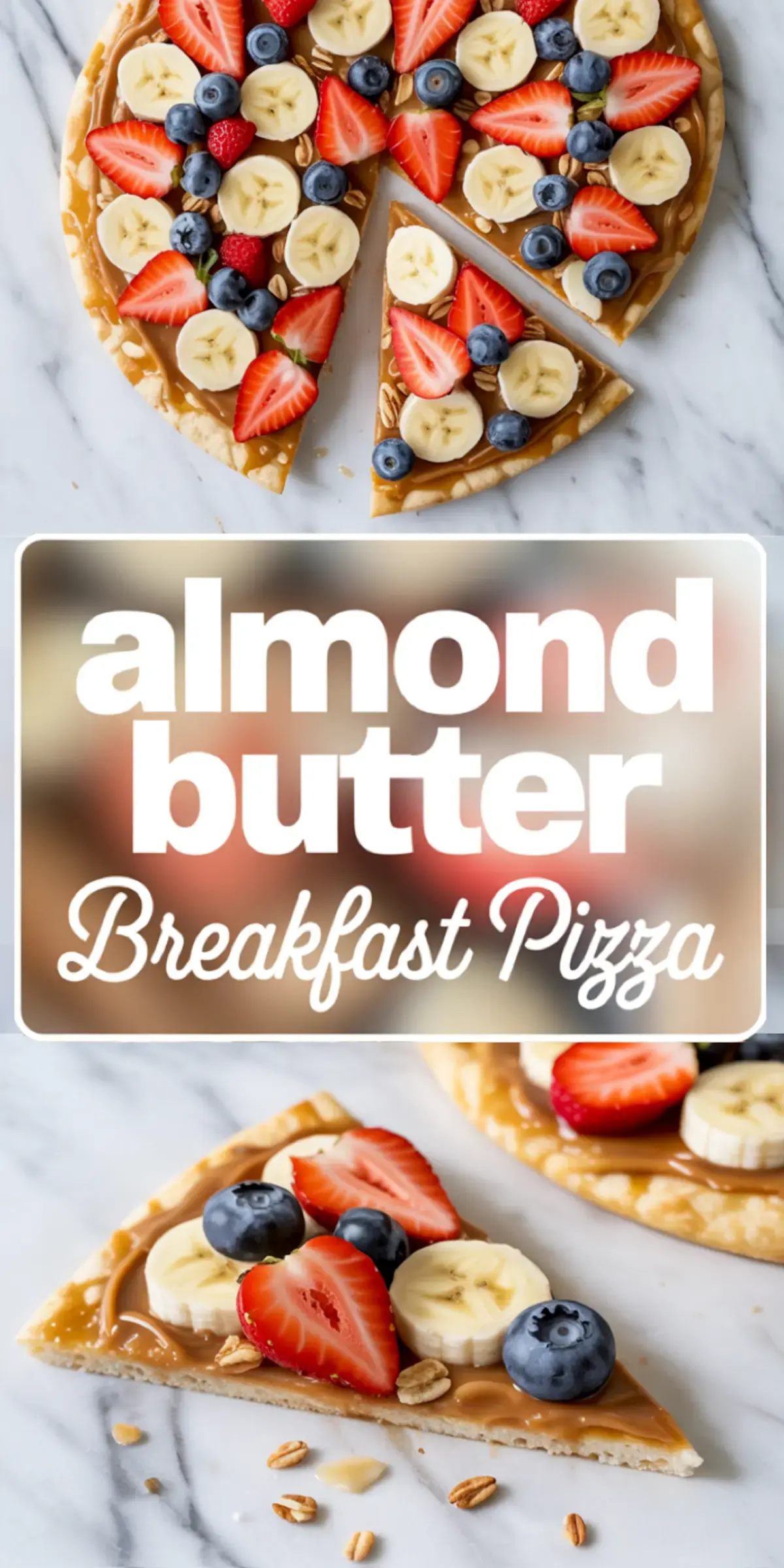 Vertical collage of almond butter breakfast pizza featuring a full round flatbread topped with strawberries, blueberries, and bananas, paired with a close-up slice, and central text reading “almond butter Breakfast Pizza.”

