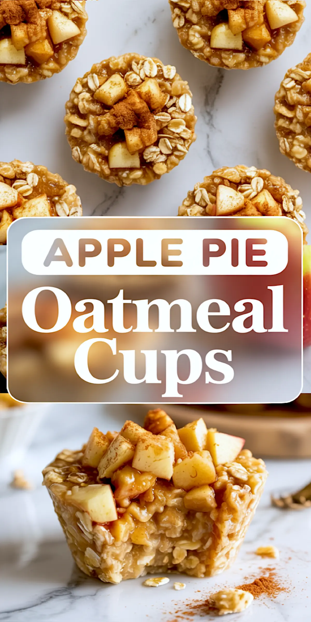 Bright vertical collage of apple pie oatmeal cups with a glossy cinnamon oat topping and apple pieces; the lower portion displays a cut-open oatmeal cup showing gooey apple filling, accented with bold “APPLE PIE Oatmeal Cups” text.
