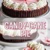 Collage image showing a full candy cane pie topped with whipped cream and candy canes, with a close-up of a slice in the bottom half, layered with chocolate crust, peppermint filling, and whipped topping, labeled “CANDY CANE PIE.”