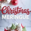 Collage featuring festive meringue cookies in red, white, and green shades on a marble backdrop, styled around the bold caption “Christmas Meringue.”