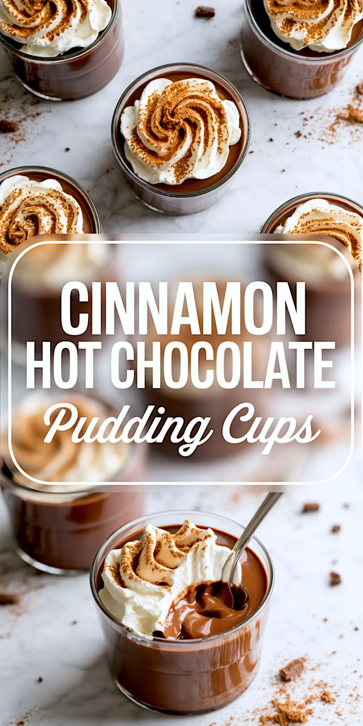 Tall vertical collage showing rich cinnamon hot chocolate pudding cups with whipped cream swirls, cinnamon dust, and a spoon inside one pudding, over a marble background with bold white text reading “Cinnamon Hot Chocolate Pudding Cups.”
