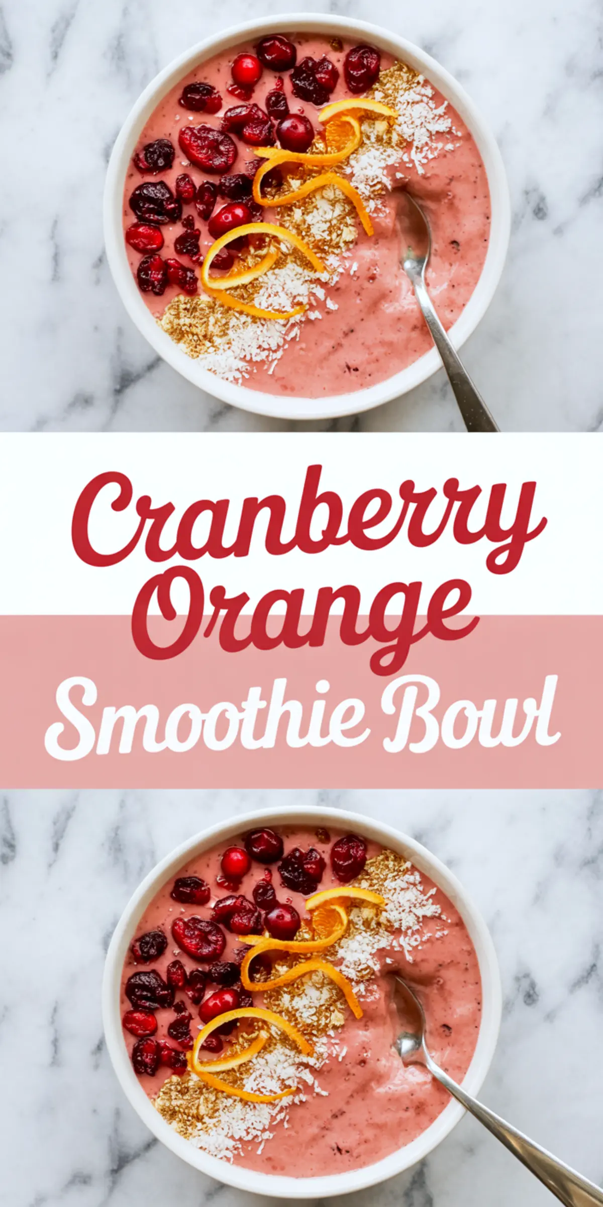 Collage featuring a cranberry orange smoothie bowl topped with dried cranberries, shredded coconut, flaxseed, and orange peel, paired with text overlay reading “Cranberry Orange Smoothie Bowl,” styled on a marble background with a spoon in the bowl.
