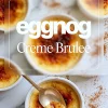 Top-down image of ramekins with torched sugar tops and creamy eggnog custard inside, labeled “eggnog creme brûlée” with a spoon dipping into one ramekin.