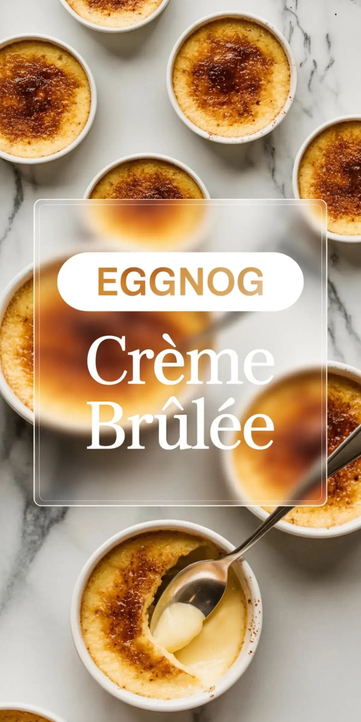 Multiple ramekins of eggnog creme brûlée with golden caramelized tops on a marble background, with a spoon scooping out creamy custard and a text overlay reading “EGGNOG Creme Brûlée”.
