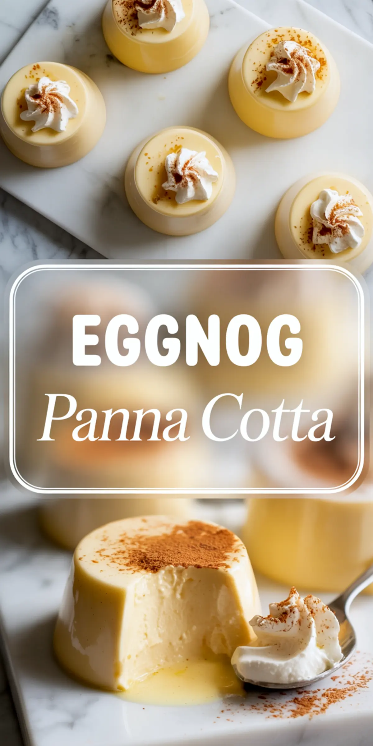 Top half shows multiple eggnog panna cotta servings on a white marble board, each topped with whipped cream and cinnamon; bottom half features a close-up of a panna cotta with a spoonful of whipped topping, revealing a soft and creamy interior.