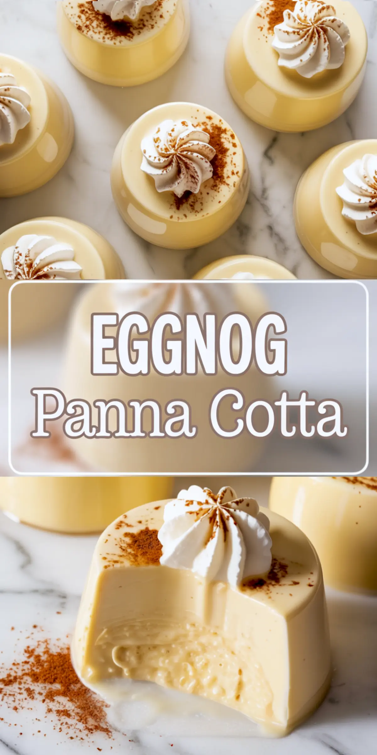 Overhead view of several eggnog panna cottas topped with cinnamon-sprinkled whipped cream; close-up below shows one with a creamy interior and specks of spice, emphasizing the velvety, custard-like texture.