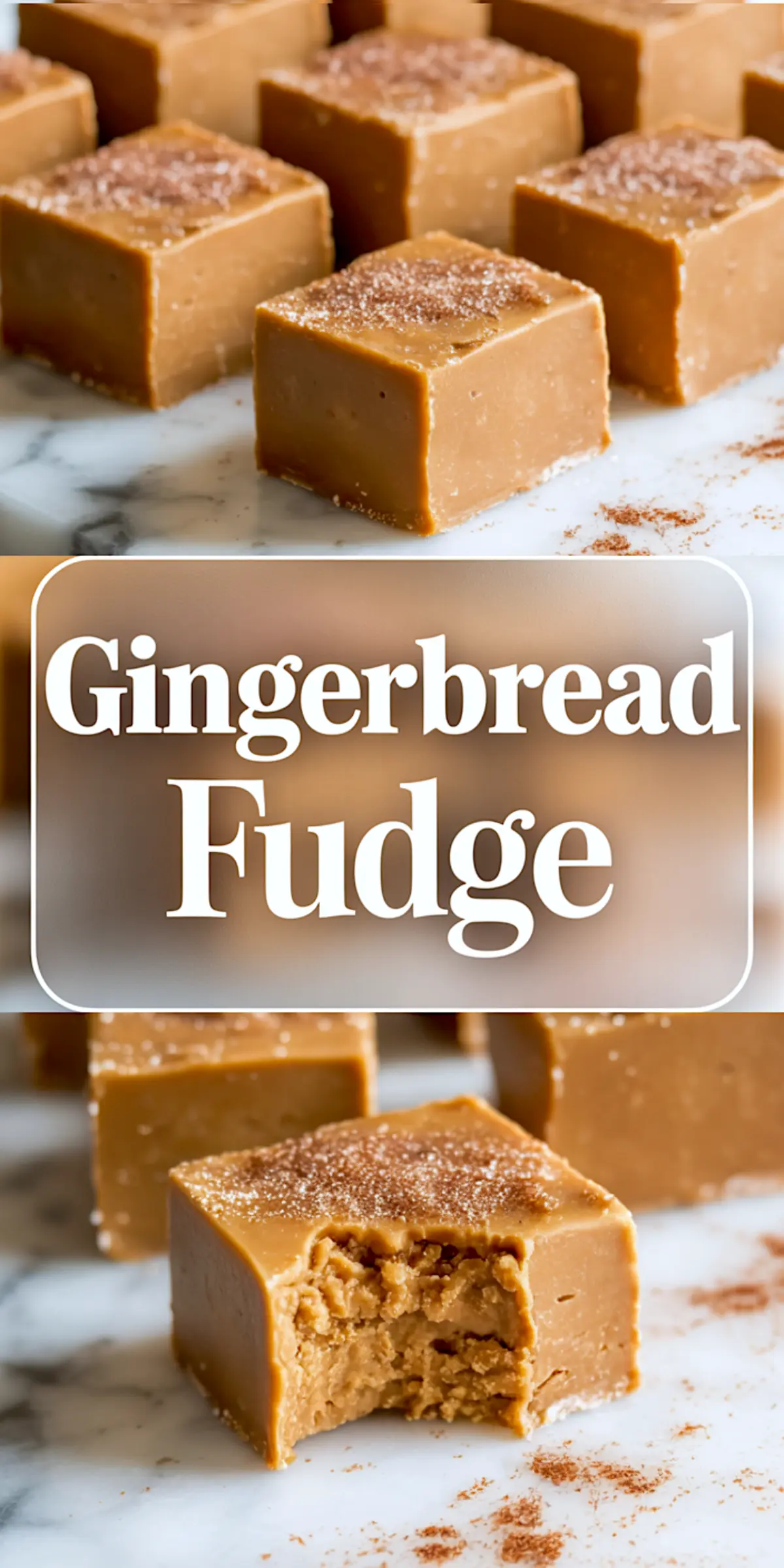Vertical collage featuring gingerbread fudge cubes with a cinnamon sugar topping on a marble background; center text overlay reads “Gingerbread Fudge”; top shows intact fudge cubes, bottom displays a bitten piece.
