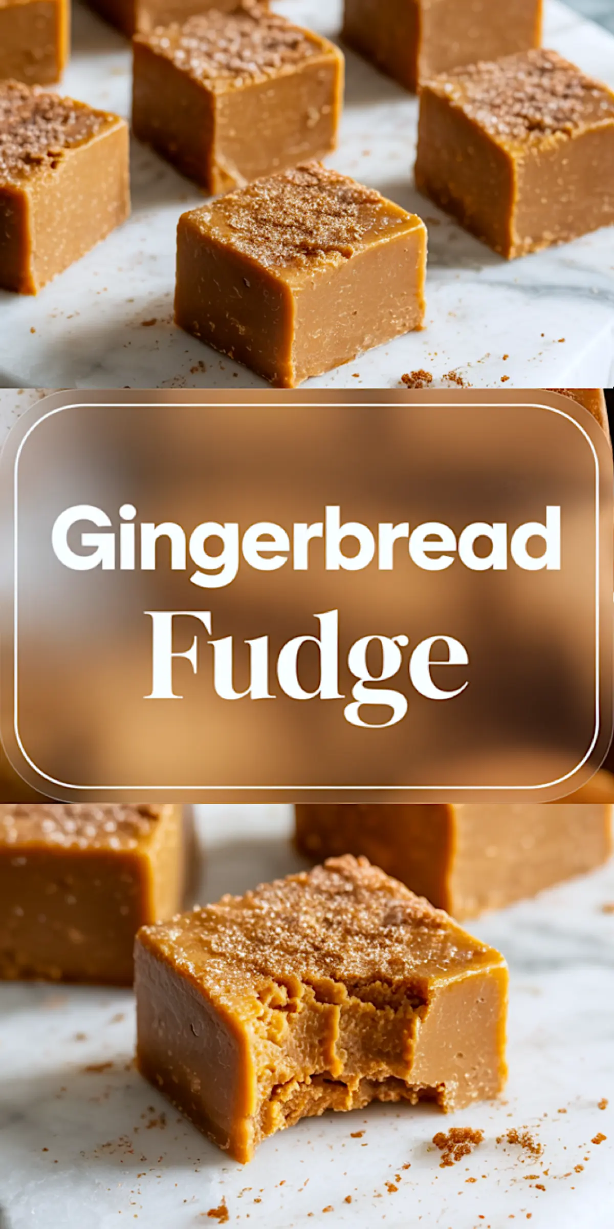 Tall collage layout showing gingerbread fudge cubes topped with brown sugar and cinnamon, with center title “Gingerbread Fudge”; bottom image includes a close-up of a piece with a bite taken out, highlighting the creamy interior.
