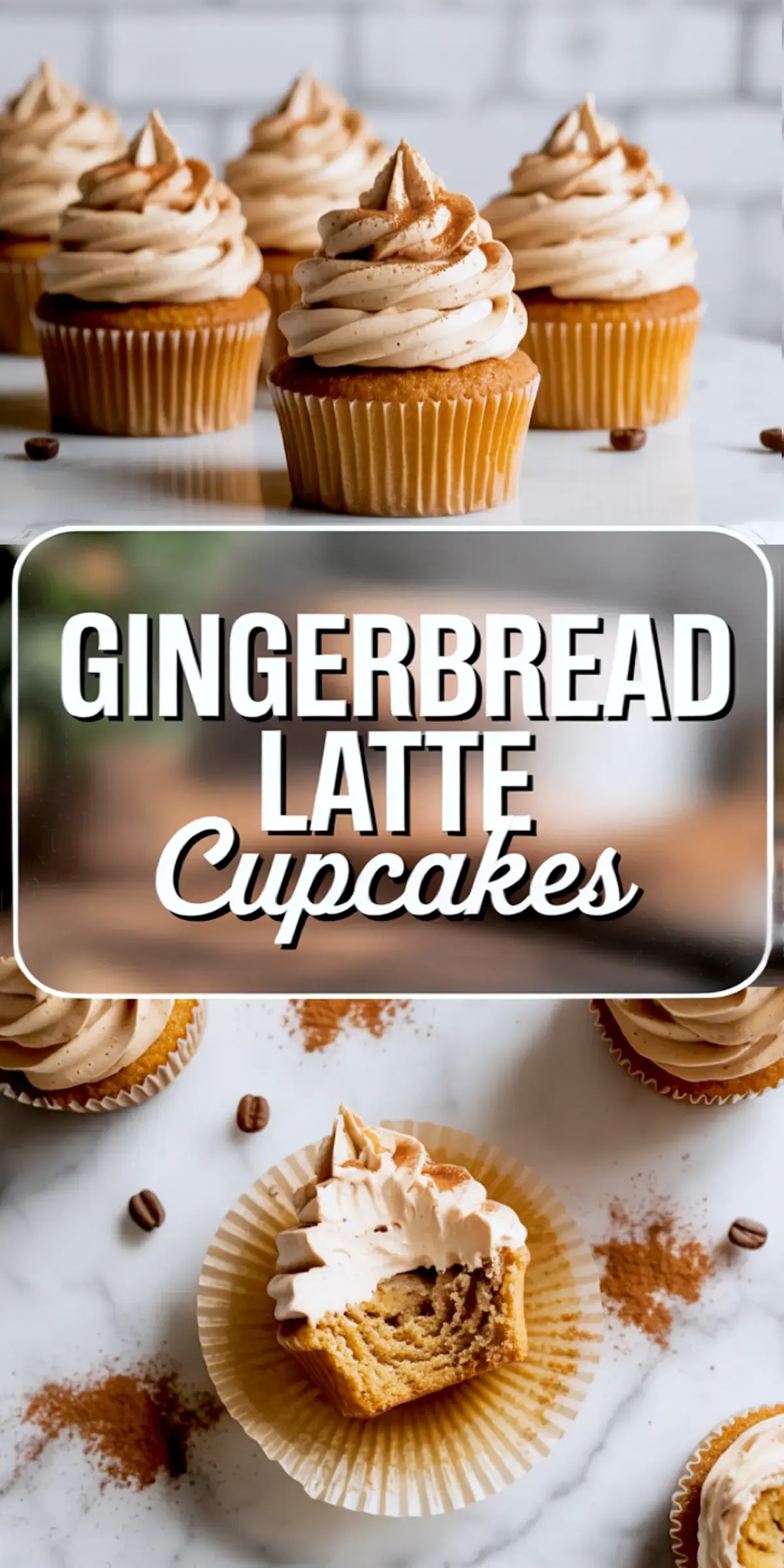 A vertical collage displaying cinnamon-dusted gingerbread cupcakes at the top and a halved cupcake with creamy frosting at the bottom, centered by bold title text “Gingerbread Latte Cupcakes.”
