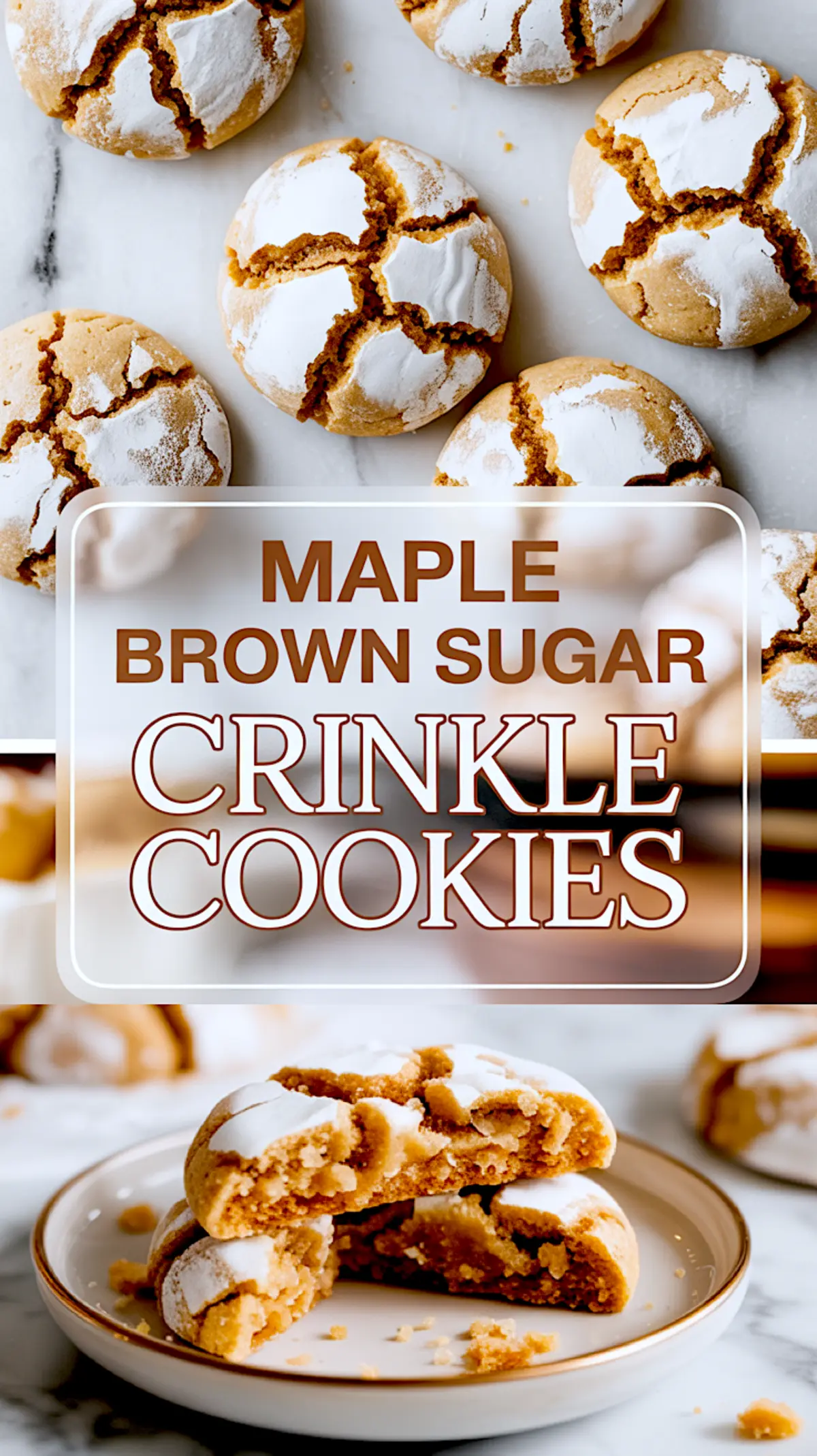 Vertical collage showing freshly baked maple brown sugar crinkle cookies with cracked powdered sugar tops on a marble background, and a close-up of a broken cookie on a plate revealing its chewy texture. Text overlay reads “Maple Brown Sugar Crinkle Cookies.”
