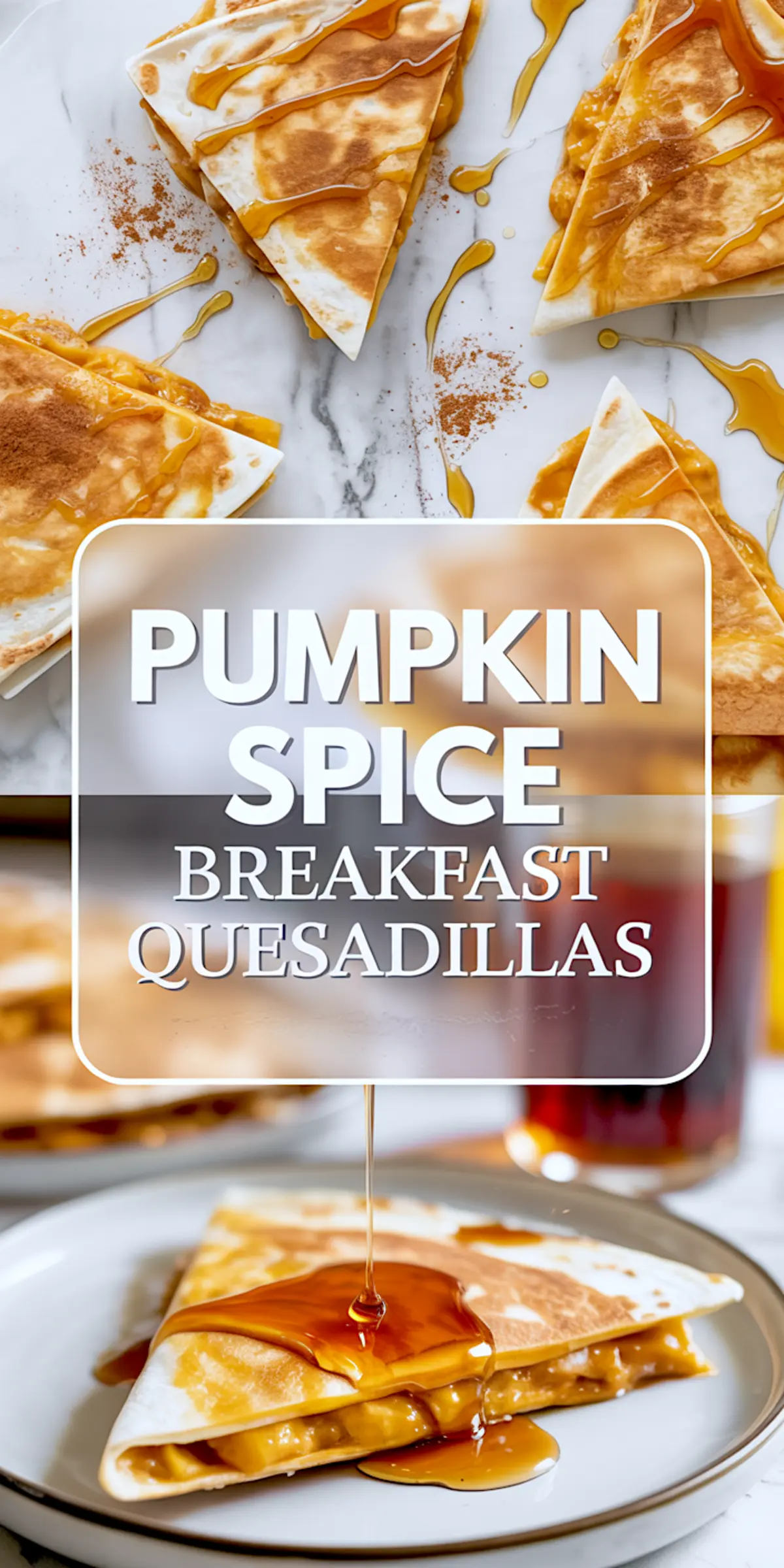 Tall collage featuring triangular slices of pumpkin spice quesadillas drizzled with syrup and cinnamon, layered with a white overlay text reading “Pumpkin Spice Breakfast Quesadillas.”

