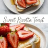 Vertical collage of sweet ricotta toast with strawberries and honey, featuring a top-down and side-angle view of the toast, with the text “Sweet Ricotta Toast” in the center.