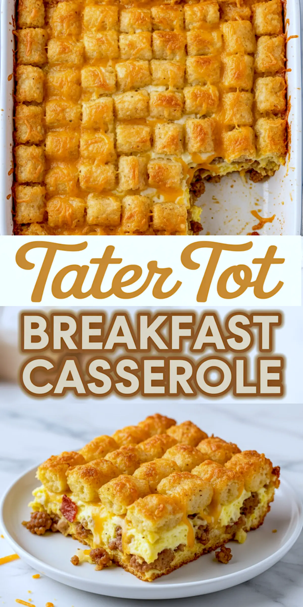 Two-part image of a freshly baked Tater Tot Casserole featuring a crispy cheddar topping, with a serving cut to reveal fluffy scrambled eggs, savory sausage, and golden tater tots, a comforting breakfast casserole for make-ahead meals.
