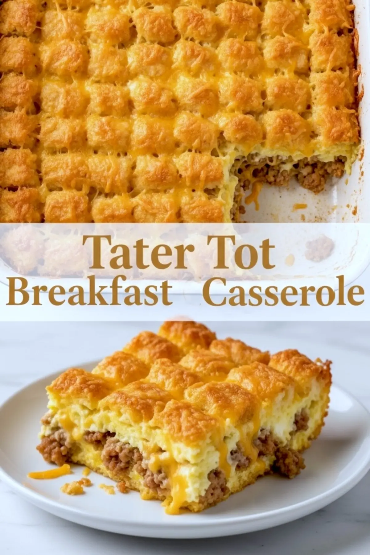 Collage showing a homemade Tater Tot Breakfast Casserole, with a top view of golden tater tots baked in a casserole dish and a plated slice layered with eggs, sausage, melted cheese, and crispy tots, ideal for breakfast or brunch meal prep.