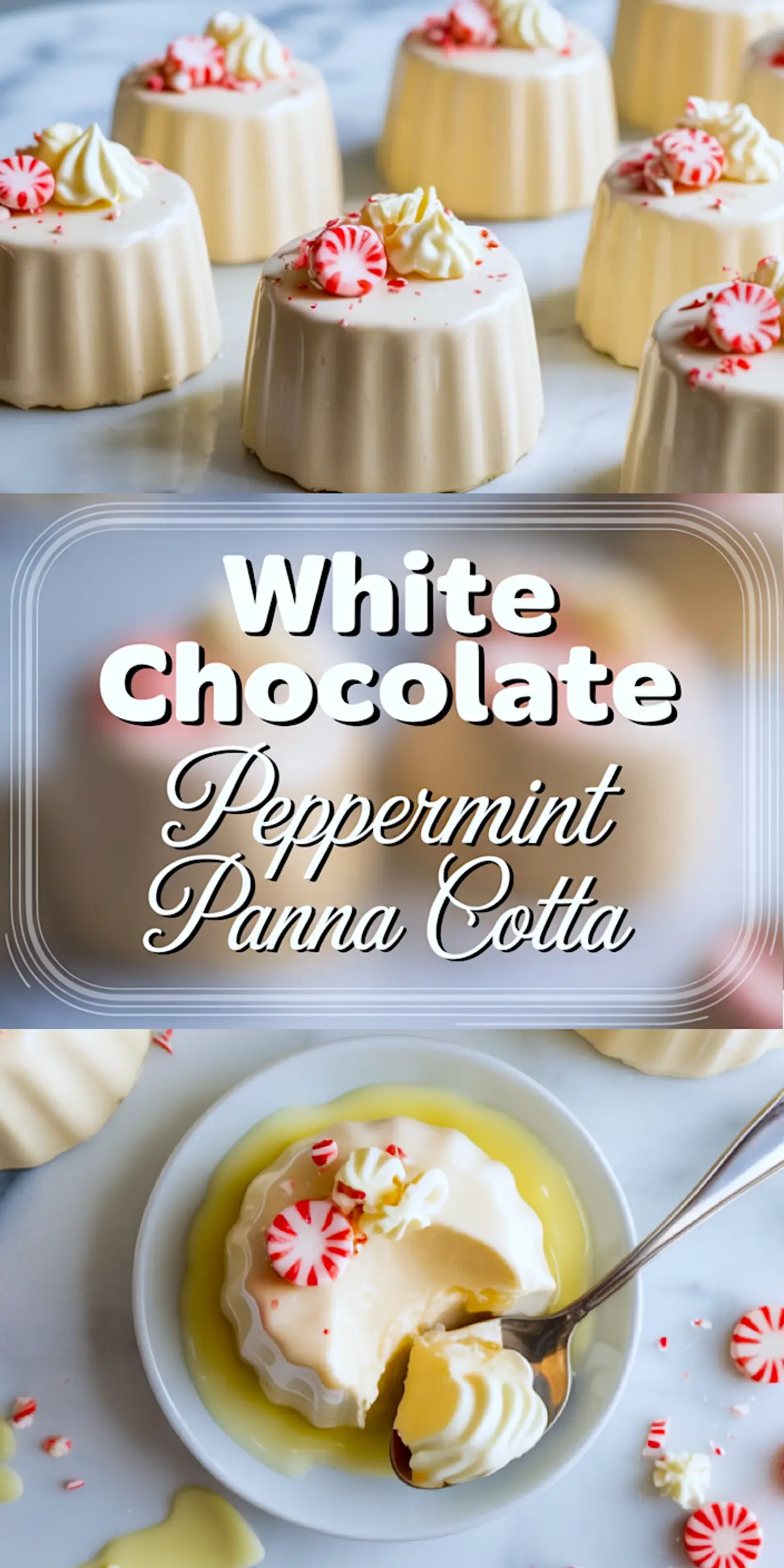 Vertical collage showing white chocolate peppermint panna cotta in two stages: whole panna cotta with peppermint candy toppings on top and a close-up at the bottom of a plated panna cotta with a spoonful served, topped with crushed mint candies and whipped cream.
