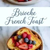 Collage showing two scenes of brioche French toast: the top image displays a plate of syrup-drizzled French toast with fresh berries; the bottom image presents a bowl filled with golden toast slices topped with vibrant strawberries, blueberries, and raspberries.