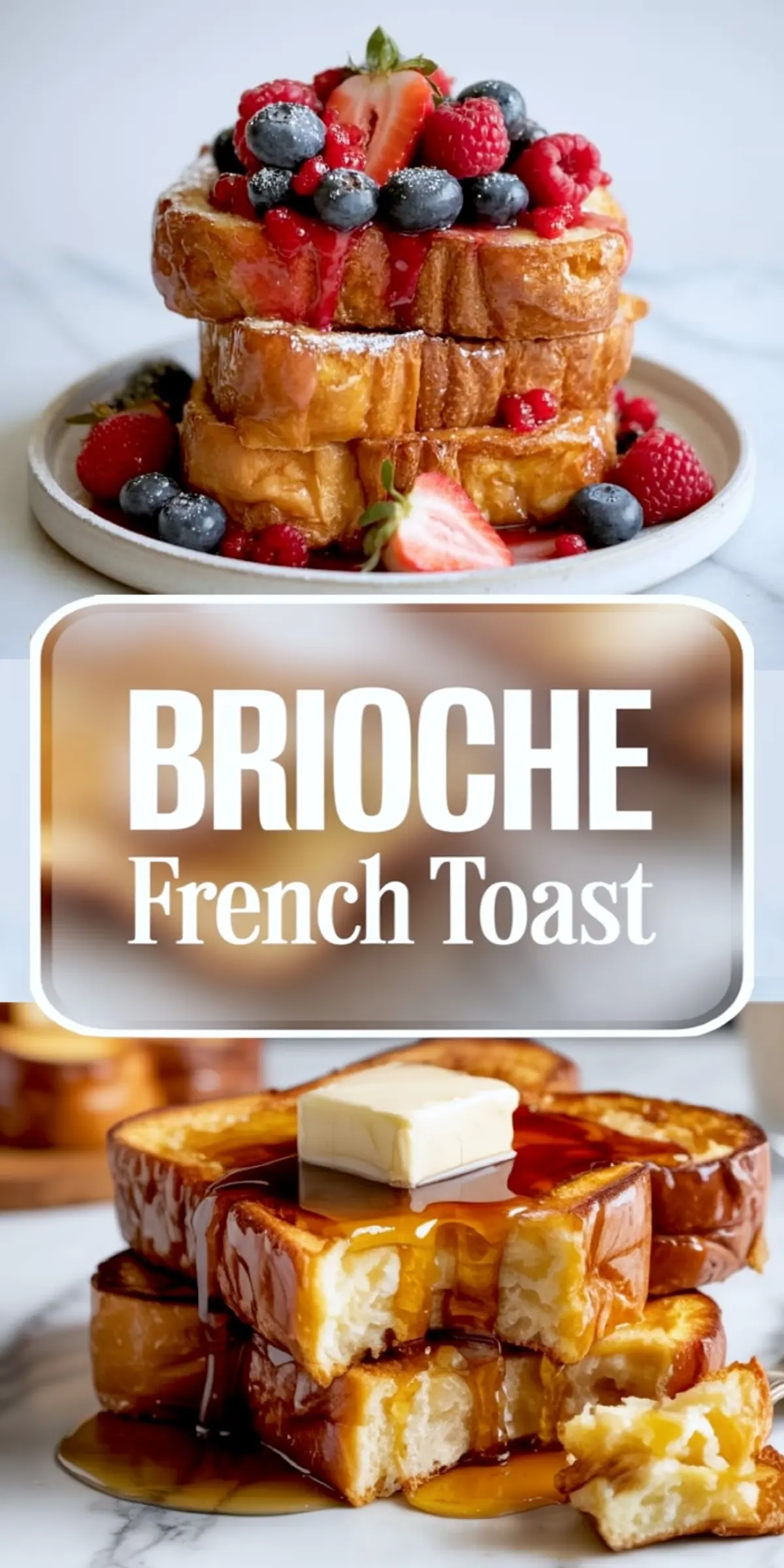 Collage featuring two views of brioche French toast: the top image shows stacked slices topped with strawberries, blueberries, raspberries, and powdered sugar; the bottom image displays thick-cut slices drenched in maple syrup and topped with a square of butter, with a bite cut out to show the fluffy interior.