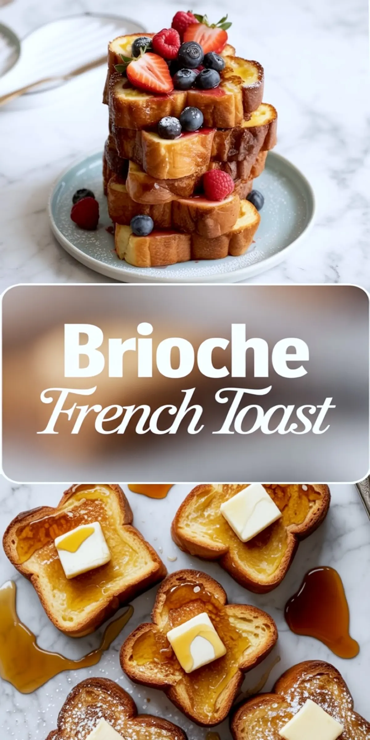 Collage of brioche French toast scenes: the top image features a tall stack of golden toast topped with berries; the middle panel highlights a bold “Brioche French Toast” text; the bottom shows individual toast slices topped with butter and syrup on a marble background.