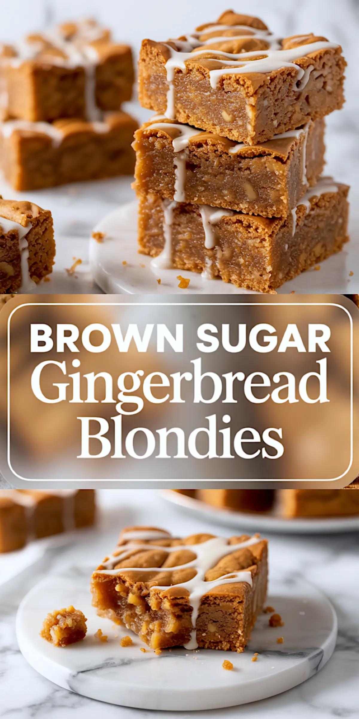 Vertical collage featuring stacked gingerbread blondies drizzled with white icing, close-up of a gooey blondie square on a marble plate, and bold overlay text that reads “Brown Sugar Gingerbread Blondies.”
