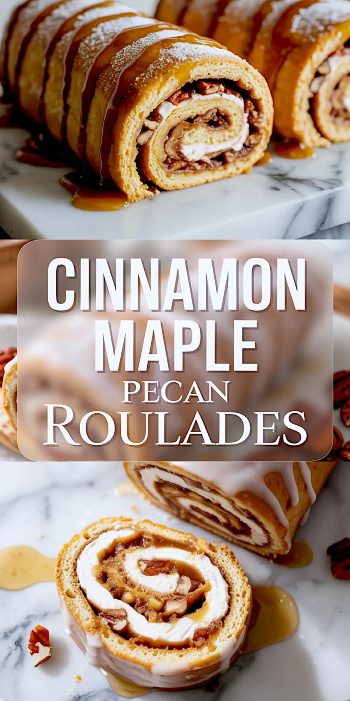 Pinterest-optimized collage of cinnamon maple pecan roulades; top and bottom views of spiral pastries filled with whipped cream, pecans, and cinnamon filling, drizzled with icing and maple syrup, with centered text overlay.