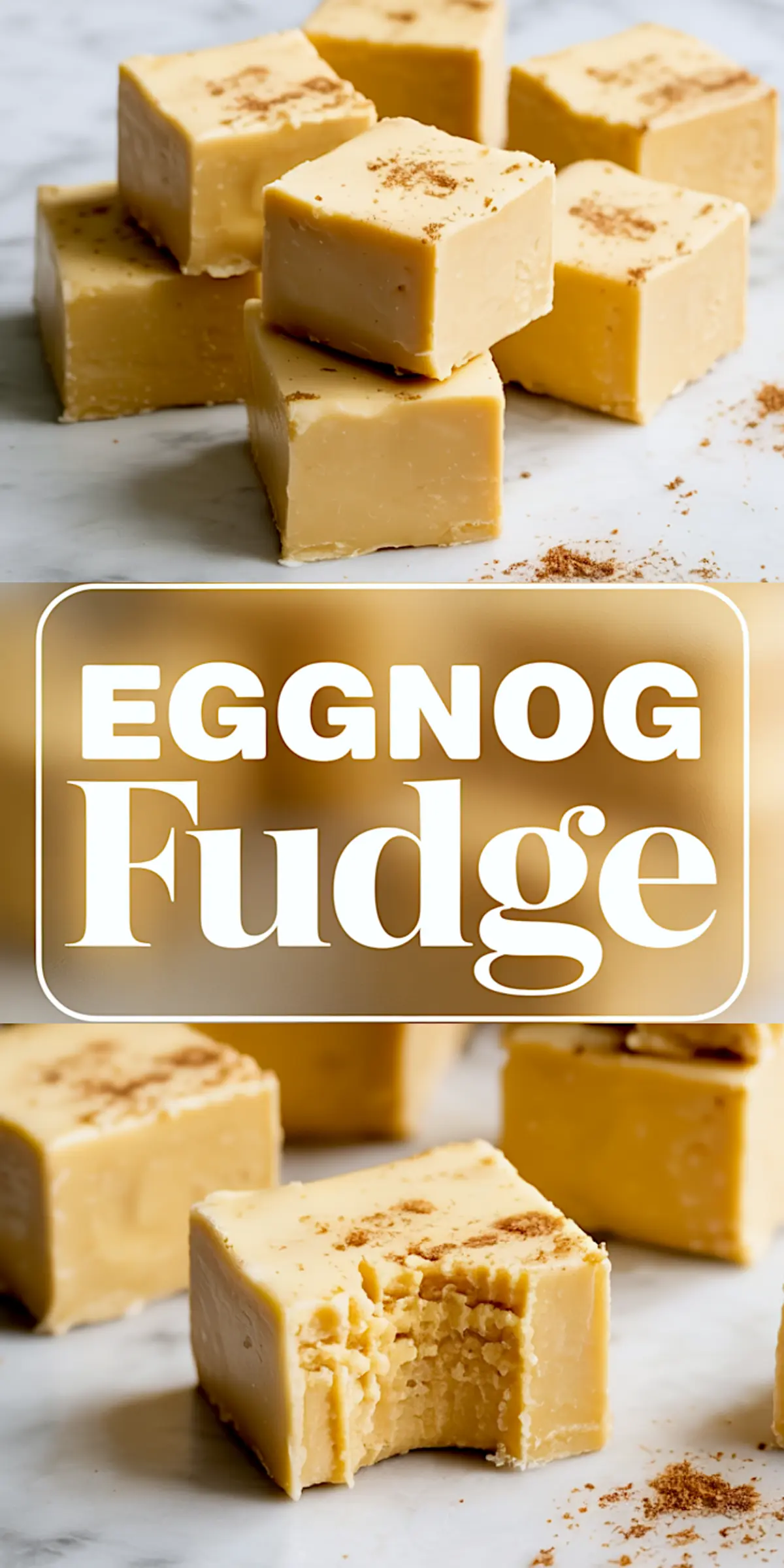 Pinterest-style collage featuring stacked eggnog fudge cubes dusted with nutmeg. The center includes a bold “Eggnog Fudge” title, and the bottom close-up reveals a soft bite exposing the rich, creamy interior.
