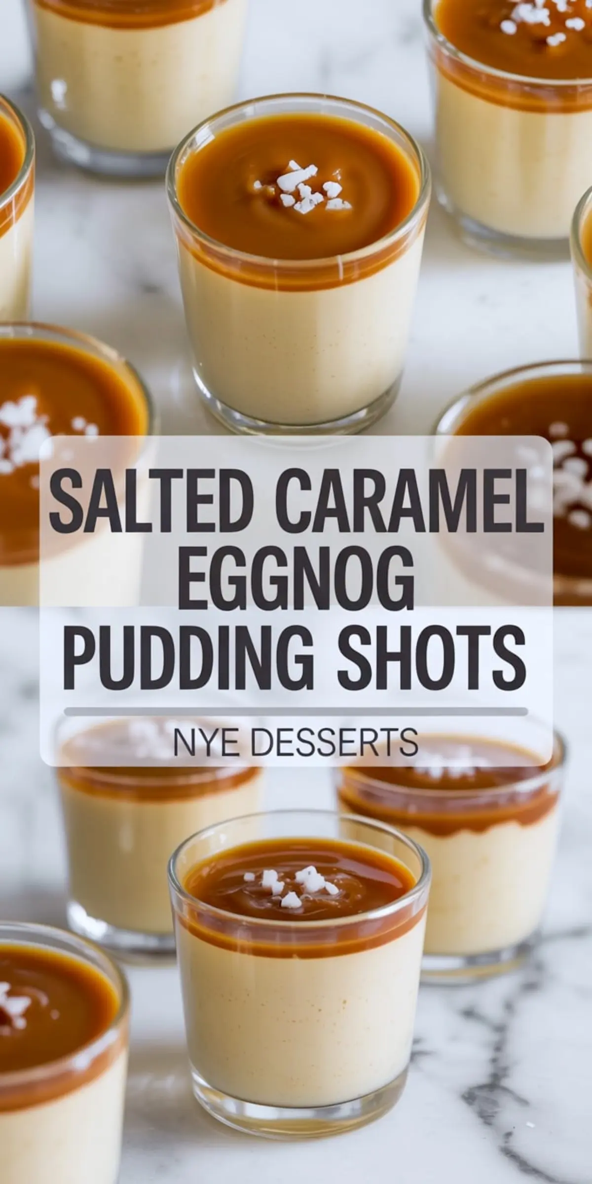 Collage showing top and angled views of salted caramel eggnog pudding shots in glass cups, each topped with a smooth caramel layer and sea salt flakes, arranged on a marble surface with a bold label reading “Salted Caramel Eggnog Pudding Shots – NYE Desserts.”
