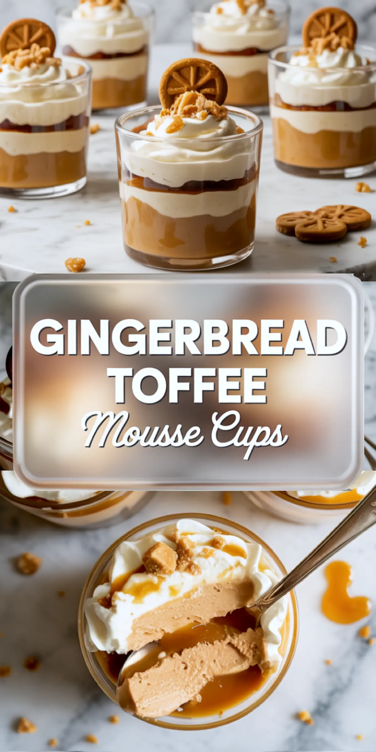 Tall vertical image with gingerbread mousse cups. Top view shows layered cups with whipped cream and cookie decorations. Bottom view captures a mousse cup with a spoonful removed. Centered text says “Gingerbread Toffee Mousse Cups.”