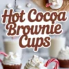 Top view of hot cocoa brownie cups topped with whipped cream, mini marshmallows, and candy canes arranged on parchment paper. Bottom view features a single decorated brownie cup on a plate, surrounded by marshmallows and glasses of milk on a marble background. Bold text overlay reads “Hot Cocoa Brownie Cups.”