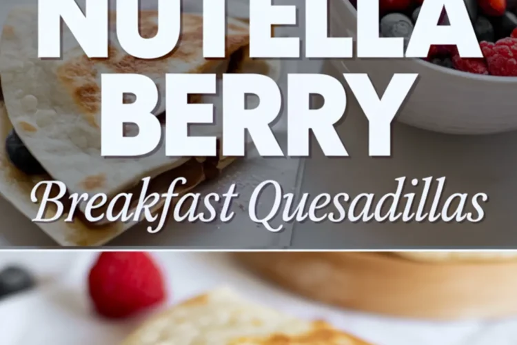 Triple-panel collage showcasing Nutella berry breakfast quesadillas filled with strawberries and blueberries, featuring a melty chocolate center, toasted tortilla exterior, and dusting of powdered sugar, framed with bold text.