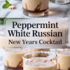 Collage image of creamy peppermint White Russian cocktails in clear glasses with peppermint-rimmed edges, featuring close-up festive presentation and bold text reading “Peppermint White Russian New Years Cocktail.”