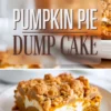 Pumpkin pie dump cake with a golden crumble crust shown baked in a white dish in the top half. Bottom half features a single square slice with visible layers of spiced pumpkin filling, whipped topping, and crumbly streusel, served on a white plate with gold rim.