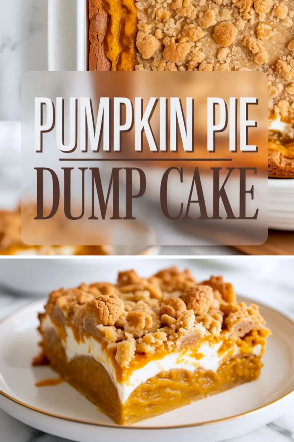 Pumpkin pie dump cake with a golden crumble crust shown baked in a white dish in the top half. Bottom half features a single square slice with visible layers of spiced pumpkin filling, whipped topping, and crumbly streusel, served on a white plate with gold rim.
