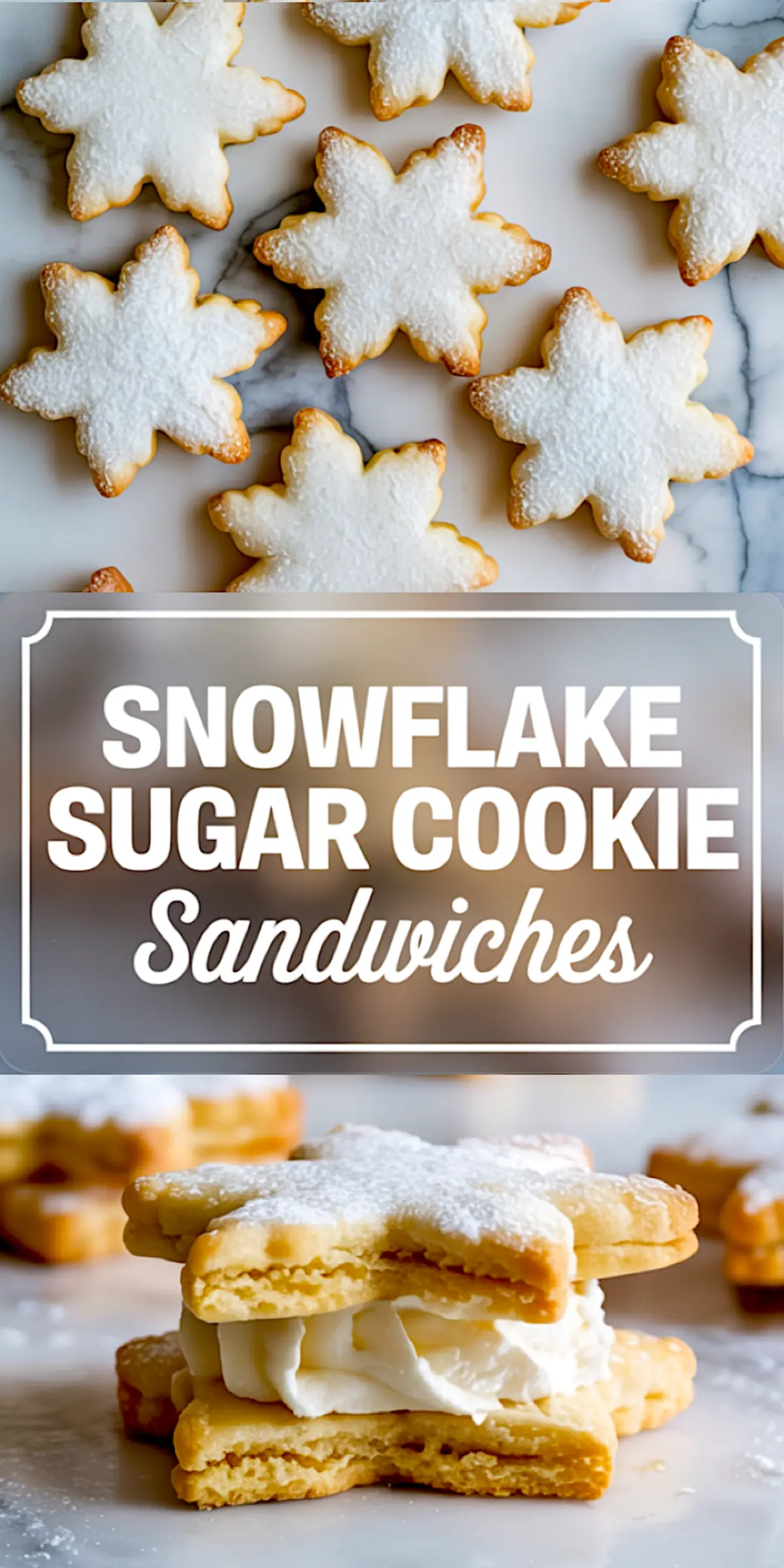 Top and bottom collage featuring snowflake-shaped sugar cookies dusted with powdered sugar, and a close-up of a cookie sandwich filled with vanilla frosting and layered with crisp golden cookie edges. Includes text overlay “Snowflake Sugar Cookie Sandwiches” in a festive font.