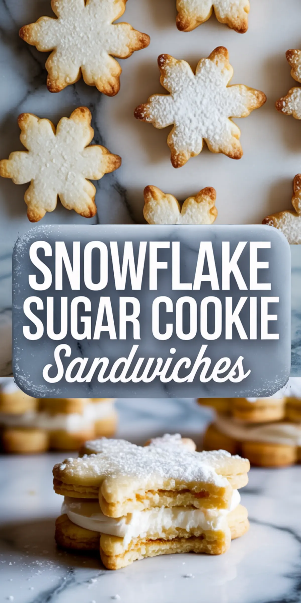 Collage with sugar-dusted snowflake cookies on a marble background and a close-up of a bite taken out of a creamy cookie sandwich, overlaid with bold white text “Snowflake Sugar Cookie Sandwiches” on a frosted gray banner.