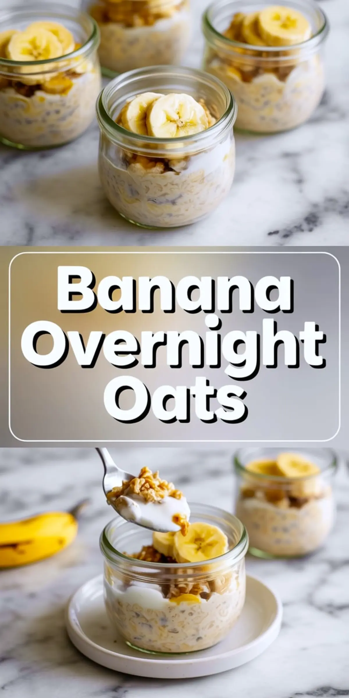 Glass jars filled with banana overnight oats, topped with sliced bananas, granola, and yogurt, displayed on a marble surface. The bottom half of the collage shows a spoonful of creamy oats being lifted from the jar, with a ripe banana in the background. Bold text overlay reads “Banana Overnight Oats.”
